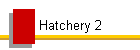 Hatchery 2